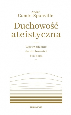 Duchowość ateistyczna. Wprowadzenie do duchowości bez Boga - André Comte-Sponville