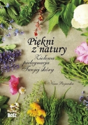 Piękni z natury. Ziołowa pielęgnacja Twojej skóry - Damian Bojarski, Nina Bojarska