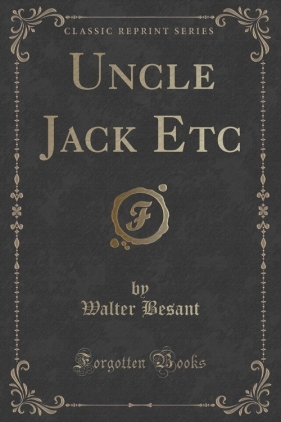 Uncle Jack Etc (Classic Reprint) - Besant Walter
