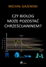 Czy biolog może pozostać chrześcijaninem? Gajewski Michał