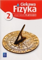 Ciekawa fizyka. Część 2. Zeszyt ćwiczeń dla gimnazjum. - Opracowanie zbiorowe