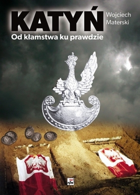 Katyń Od kłamstwa ku prawdzie - Materski Wojciech