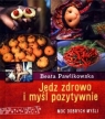 Jedz zdrowo i myśl pozytywnie