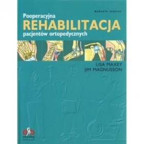 Pooperacyjna rehabilitacja pacjentów ortopedycznych - Jim Magnusson, Lisa Maxey