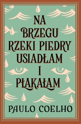 Na brzegu rzeki Piedry usiadłam i płakałam - Paulo Coelho