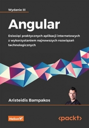 Angular. Dziesięć praktycznych aplikacji internetowych z wykorzystaniem najnowszych rozwiązań techno - Aristeidis Bampakos .