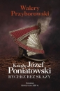 Książę Józef Poniatowski: rycerz bez skazy - Walery Przyborowski