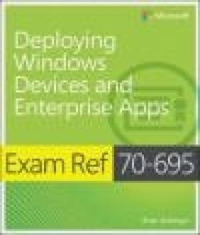 Exam Ref 70-695 Deploying Windows Devices and Enterprise Apps (MCSE) Brian Svidergol