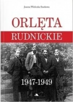 Orlęta Rudnickie 1947-1949 - Joanna Wieliczka-Szarkowa
