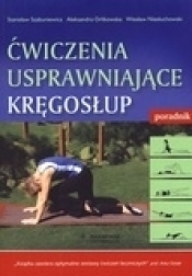Ćwiczenia usprawniające kręgosłup Poradnik - Szabuniewicz Stanisław, Orlikowska Aleksandra, Niesłuchowski Wiesław<br />