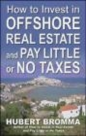 How to Invest In Offshore Real Estate and Pay Little or No T Hubert Bromma, H Bromma