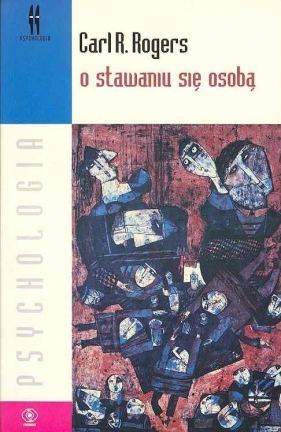 O stawaniu się osobą. Pogląd terapeutyczny na psychoterapię - Carl Ransom Rogers