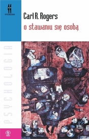 O stawaniu się osobą. Pogląd terapeutyczny na psychoterapię - Carl Ransom Rogers
