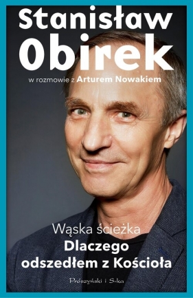 Wąska ścieżka. Dlaczego odszedłem z Kościoła - Stanisław Obirek, Artur Nowak