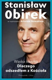 Wąska ścieżka. Dlaczego odszedłem z Kościoła - Stanisław Obirek, Artur Nowak