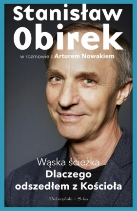 Wąska ścieżka. Dlaczego odszedłem z Kościoła - Stanisław Obirek