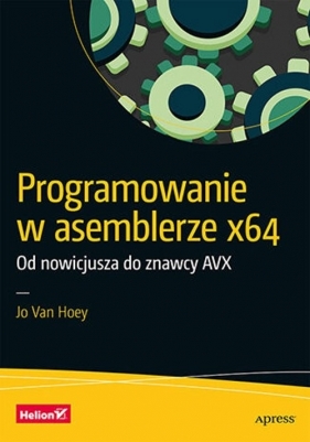 Programowanie w asemblerze x64. Od nowicjusza do znawcy AVX - Jo Van Hoey
