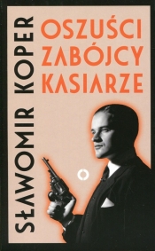Oszuści, zabójcy, kasiarze - Sławomir Koper