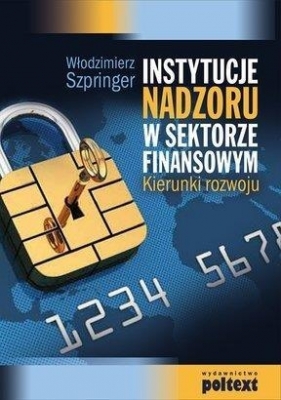 Instytucje nadzoru w sektorze finansowym - Szpringer Włodzimierz