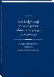 Idea kodyfikacji w nauce prawa administracyjnego procesowego - Chróścielewski Wojciech (redaktor naukowy), Kmieciak Zbigniew