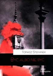 Być albo nie być - Tomasz Stefanek