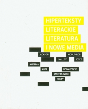 Hiperteksty literackie Literatura i nowe media - Opracowanie zbiorowe
