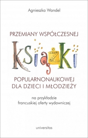 Przemiany współczesnej książki popularnonaukowej dla dzieci i młodzieży (na przykładzie francuskiej) - Agnieszka Wandel