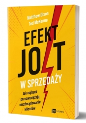 Efekt JOLT w sprzedaży. Jak najlepsi przezwyciężają niezdecydowanie klientów - Matthew Dixon, McKenna Ted