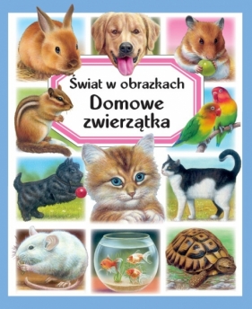 Świat w obrazkach. Domowe zwierzątka