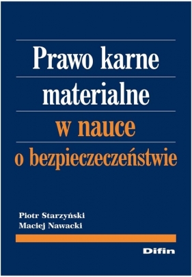 Prawo karne materialne w nauce o bezpieczeństwie - Starzyński Piotr, Nawacki Maciej