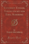 Entzweit Einsam, Verdeutscht von Emil Schering (Classic Reprint) Strindberg August