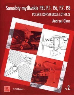 Samoloty myśliwskie PZL P.1, P.6, P.7, P.8. Polskie konstrukcje lotnicze. Zeszyt Nr 2 