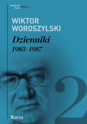 Dzienniki Tom 2 1983 - 1987 - Wiktor Woroszylski