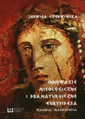 Innowacje mitologiczne i dramaturgiczne Eurypidesa - Czerwińska Jadwiga<br />