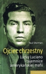 Ojciec chrzestny Lucky Luciano i tajemnice amerykańskiej mafii Sherman Paul