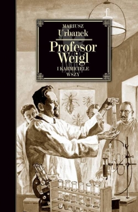 Profesor Weigl i karmiciele wszy - Urbanek Mariusz