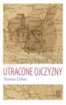 Utracone ojczyzny. Wypędzenia Niemców i Polaków w XX wieku  Urban Thomas