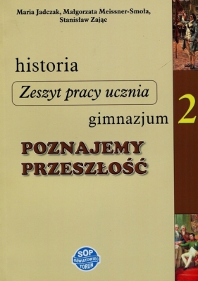 Historia Poznajemy przeszłość 2 Zeszyt pracy ucznia - Jadczak Maria, Meissner-Smoła Małgorzata, Zając Stanisław