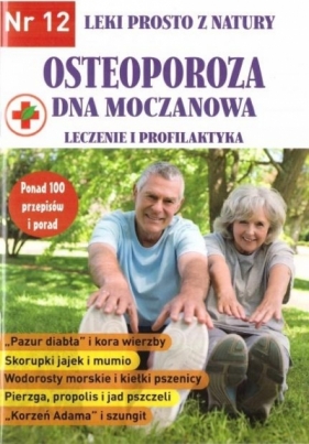 Leki prosto z natury T.12: Osteoporoza dna moczanowa - Opracowanie zbiorowe