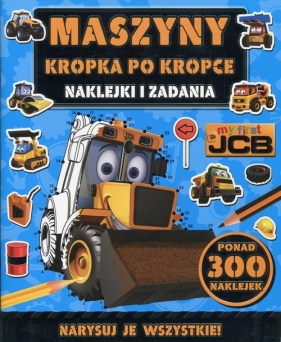 Maszyny Kropka po kropce My first JCB Naklejki i zadania - Opracowanie zbiorowe