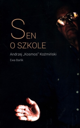 Sen o szkole - Koźmiński Andrzej K., Barlik Ewa