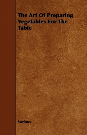 The Art of Preparing Vegetables for the Table - Various