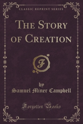 The Story of Creation (Classic Reprint) - Campbell Samuel Miner