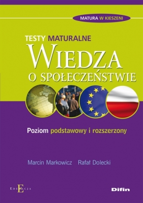 Wiedza o społeczeństwie Testy maturalne - Marcin Markowicz, Rafał Dolecki