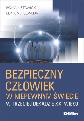 Bezpieczny człowiek w niepewnym świecie w trzeciej dekadzie XXI wieku - Roman Stawicki, Edmund Szweda