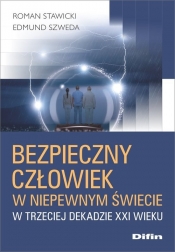 Bezpieczny człowiek w niepewnym świecie w trzeciej dekadzie XXI wieku - Edmund Szweda, Roman Stawicki