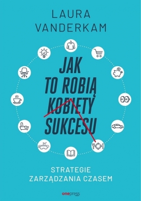 Jak to robią kobiety sukcesu (Uszkodzona okładka) - Laura Vanderkam