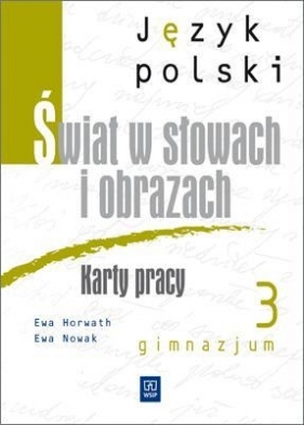 Język polski kl.3 gimnazjum. Karty pracy. Świat w słowach i obrazach - Ewa Horwath, Ewa Nowak