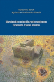 Ukraińskie uchodźczynie wojenne - Agnieszka Gromkowska-Melosik