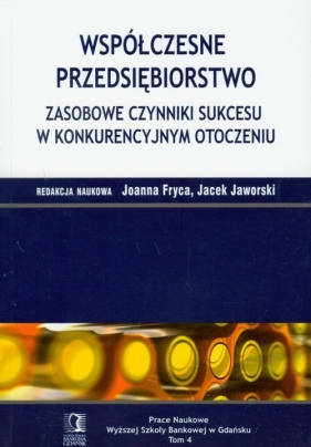 Współczesne przedsiębiorstwo Zasobowe czynniki sukcesu w konkurencyjnym otoczeniu - Fryca Joanna